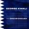 Dream Enough (feat. Gabrielle Aplin) - George Kwali lyrics