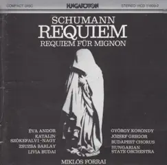 Schumann: Requiem, Requiem für Mignon by Miklós Forrai & Hungarian State Orchestra album reviews, ratings, credits