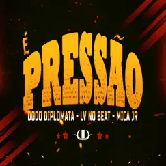 É Pressão - Single by Dodô Diplomata, LV no Beat & Mica Jr album reviews, ratings, credits