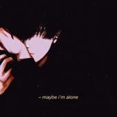 Maybe i'm alone artwork