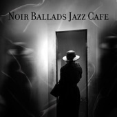 Noir Ballads Jazz Cafe - Shady Lounge, Midnight Streets, Inspirational Thrill, Dark Vibes artwork