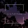 Music to Fall Asleep To album lyrics, reviews, download