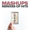 Mashups (Remixes of Hits)