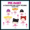 Pre-Ballet a Class for the Very Young - Grade Two album lyrics, reviews, download