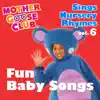 Mother Goose Club Sings Nursery Rhymes, Vol. 6: Fun Baby Songs album lyrics, reviews, download