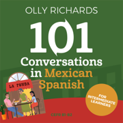 101 Conversations in Mexican Spanish: Short Natural Dialogues to Learn the Slang, Soul, & Style of Mexican Spanish