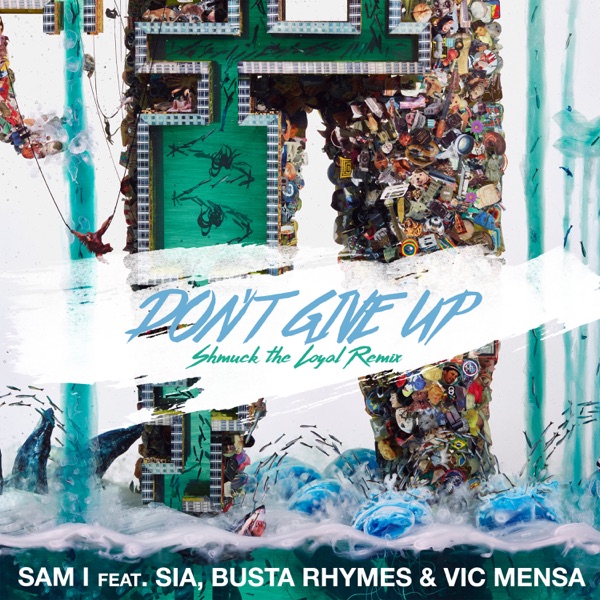 Don't Give Up (Shmuck the Loyal Remix) [feat. Sia, Busta Rhymes & Vic Mensa] - Single - Sam i