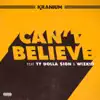 Can't Believe (feat. Ty Dolla $ign & WizKid) - Single album lyrics, reviews, download