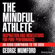 George Mumford - The Mindful Athlete: Inspiration and Meditations for Pure Performance