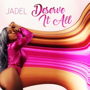 Jadel - Deserve It All - Single - Zortam Music