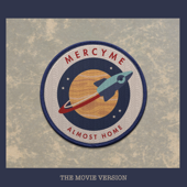 Almost Home (feat. Jeremy Camp) [Movie Version] - MercyMe