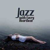 Jazz with Every Heartbeat: Mellow & Good Melodies for Happy Morning and Lunch, Fine Jazz, Best Spring Relaxing Jazz 2019, Easy Listening artwork
