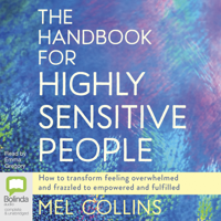 Mel Collins - The Handbook for Highly Sensitive People: How to Transform Feeling Overwhelmed and Frazzled to Empowered and Fulfilled (Unabridged) artwork