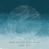 Where the River Meets the Sea - EP - Kristian Bent