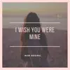 I Wish You Were Mine album lyrics, reviews, download