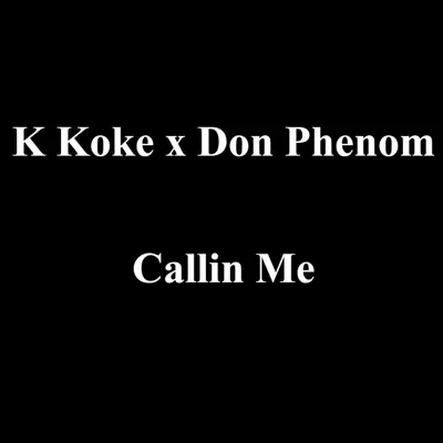 Callin Me (feat. Don Phenom) - Single - K Koke