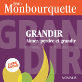 Grandir : Aimer, perdre et grandir - Jean Monbourquette