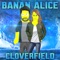 Cloverfield - Banan Alice lyrics