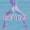 Drop It Low - Joel Fletcher & Orkestrated lyrics