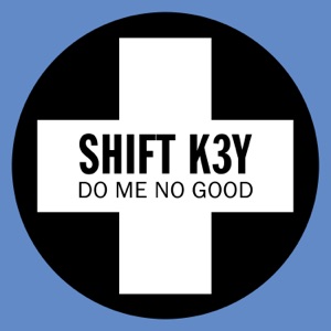 Shift K3Y - Do Me No Good - Single - Zortam Music