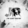 I'm Just Sayin' - Single album lyrics, reviews, download