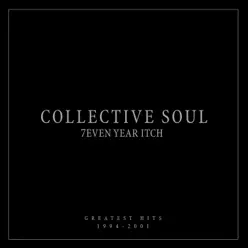7even Year Itch: Greatest Hits, 1994-2001 - Collective Soul