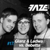 Faze #17: Glanz & Ledwa vs. Bebetta