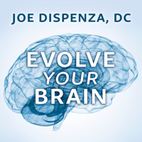 Joe Dispenza, D.C. - Evolve Your Brain: The Science of Changing Your Mind artwork