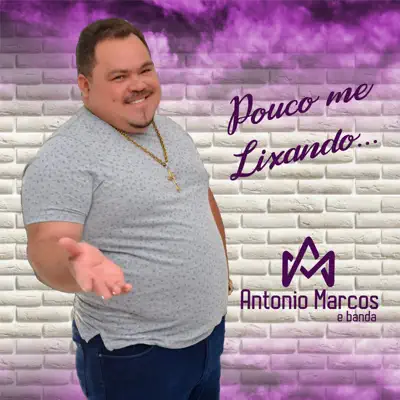 Pouco Me Lixando - Single - Antônio Marcos