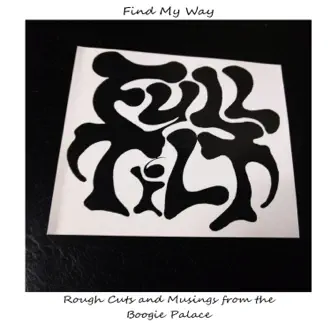 Find My Way: Rough Cuts and Musings from the Boogie Palace by Full Tilt album reviews, ratings, credits