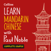 Learn Mandarin Chinese with Paul Noble for Beginners – Complete Course - Paul Noble &amp; Kai-Ti Noble Cover Art