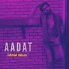 Aadat - Single album lyrics, reviews, download