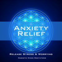Magnetic Minds Meditations - Anxiety Relief (Release Stress & Worrying) - Single artwork