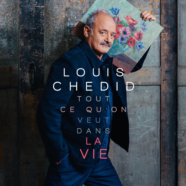 Tout ce qu'on veut dans la vie - Louis Chedid