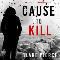 Blake Pierce - Cause to Kill (An Avery Black Mystery—Book 1) artwork