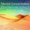 Mental Concentration - Zen Nature Songs Collection: Calm Music to Reduce Stress, Yoga Practise, Deep Meditation, Buddhist Zazen, Mind Focus, Relax Therapy and Healing Sounds for Trouble Sleeping album lyrics, reviews, download