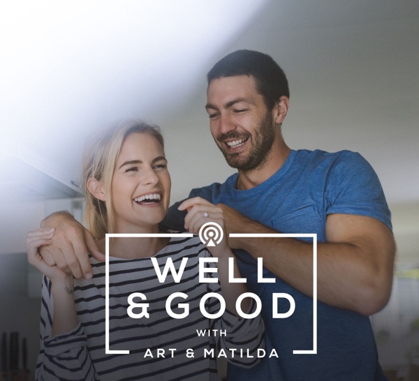 Well & Good with Art & Matilda