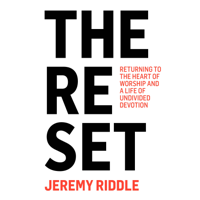 Jeremy Riddle - The Reset: Returning to the Heart of Worship and a Life of Undivided Devotion (Unabridged) artwork