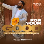 Kevin Lemons & Higher Calling - For Your Good