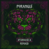 Poranguí - Ayahuasca - Liquid Bloom, Poranguí Remix Remix
