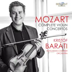 Mozart: Complete Violin Concertos by Hungarian Chamber Orchestra & Krist​ó​f Baráti album reviews, ratings, credits