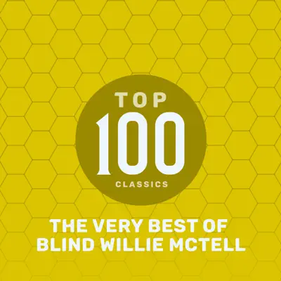 Top 100 Classics - The Very Best of Blind Willie McTell - Blind Willie McTell