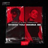 Where You Wanna Be - Single