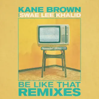 Be Like That (Remixes) - EP by Kane Brown album reviews, ratings, credits