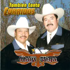 También Canta Corridos - Chuy Vega También Canta Corridos - Chuy Vega