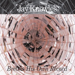 Jay Knowles Breaks His Own Record (10th Anniversary Edition)