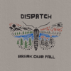 Dispatch - Break Our Fall  artwork