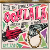 Run The Jewels - ooh la la (feat. Mexican Institute Of Sound & Santa Fe Klan) - Mexican Institute Of Sound Remix