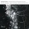 György Kurtág: Complete Works For Ensemble And Choir album lyrics, reviews, download