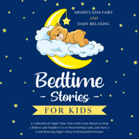 Mindfulness Fairy & Daisy Relaxing - Bedtime Stories for Kids: A Collection of Night Time Tales with Great Morals to Help Children and Toddlers Go to Sleep Feeling Calm, and Have a Good Relaxing Night’s Sleep with Beautiful Dreams (Unabridged) artwork